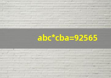 abc*cba=92565