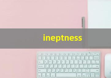 ineptness